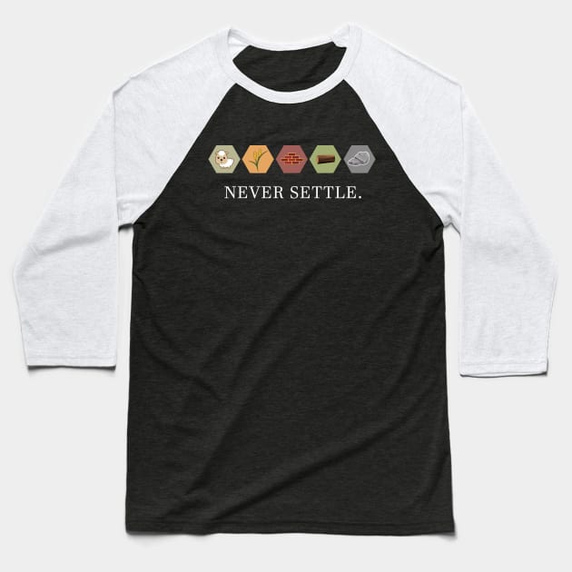 Never Settle Baseball T-Shirt by outdoorlover